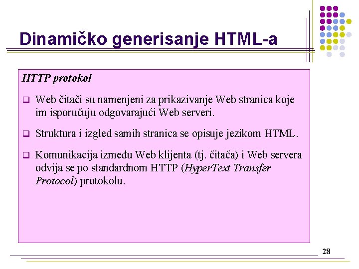 Dinamičko generisanje HTML-a HTTP protokol q Web čitači su namenjeni za prikazivanje Web stranica
