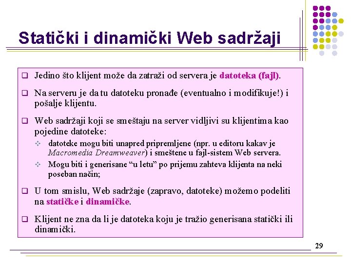 Statički i dinamički Web sadržaji q Jedino što klijent može da zatraži od servera