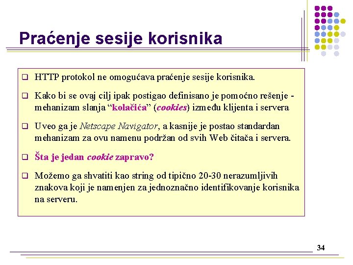 Praćenje sesije korisnika q HTTP protokol ne omogućava praćenje sesije korisnika. q Kako bi
