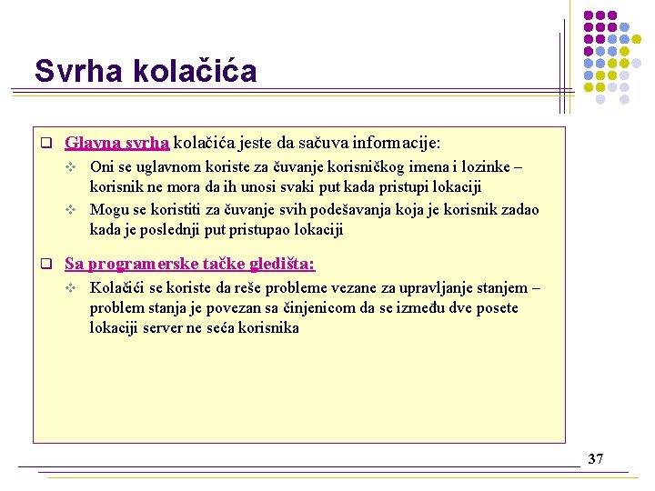 Svrha kolačića q Glavna svrha kolačića jeste da sačuva informacije: Oni se uglavnom koriste