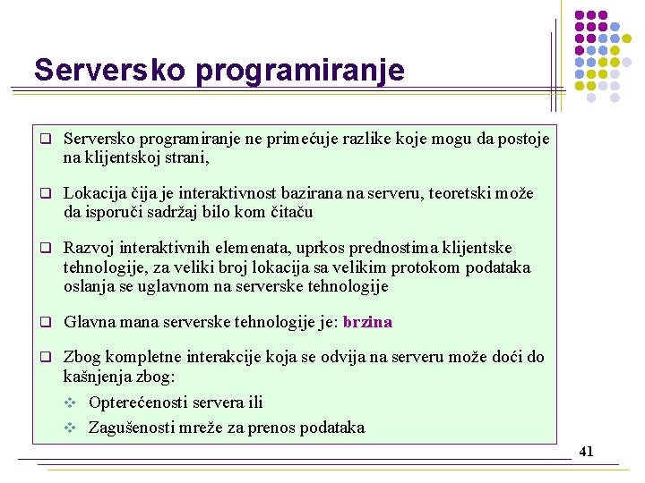 Serversko programiranje q Serversko programiranje ne primećuje razlike koje mogu da postoje na klijentskoj