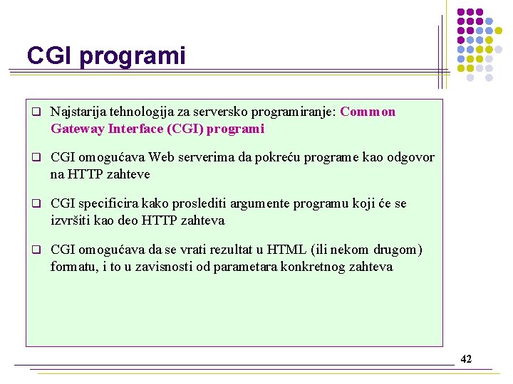 CGI programi q Najstarija tehnologija za serversko programiranje: Common Gateway Interface (CGI) programi q