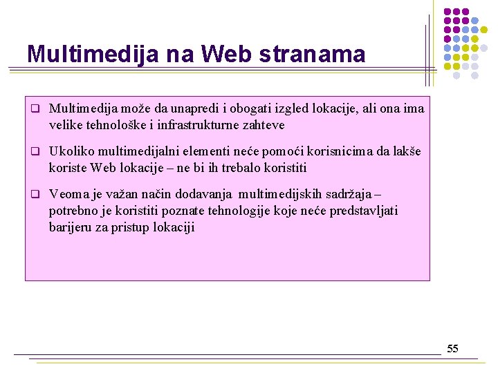 Multimedija na Web stranama q Multimedija može da unapredi i obogati izgled lokacije, ali