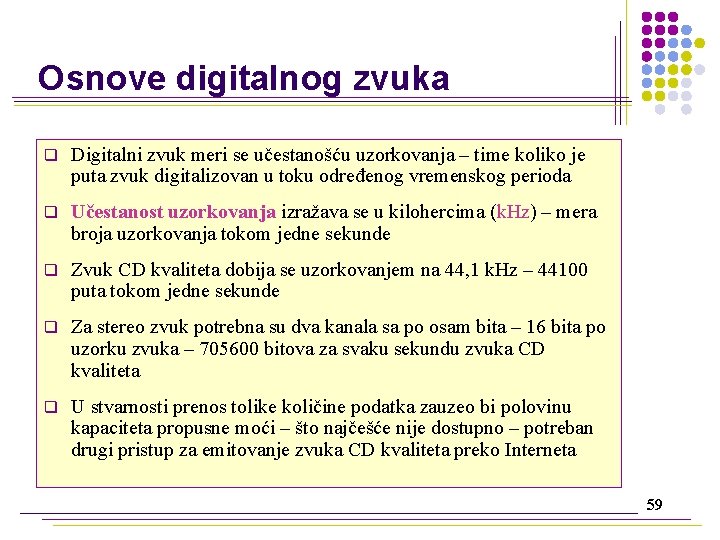 Osnove digitalnog zvuka q Digitalni zvuk meri se učestanošću uzorkovanja – time koliko je