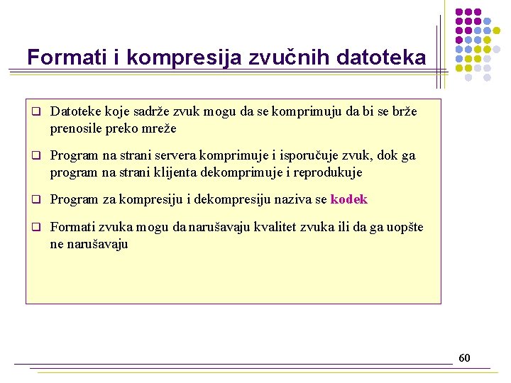 Formati i kompresija zvučnih datoteka q Datoteke koje sadrže zvuk mogu da se komprimuju