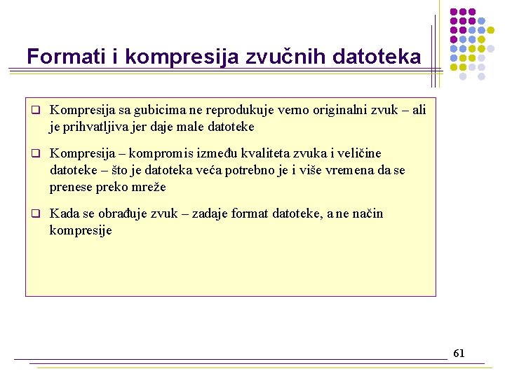 Formati i kompresija zvučnih datoteka q Kompresija sa gubicima ne reprodukuje verno originalni zvuk