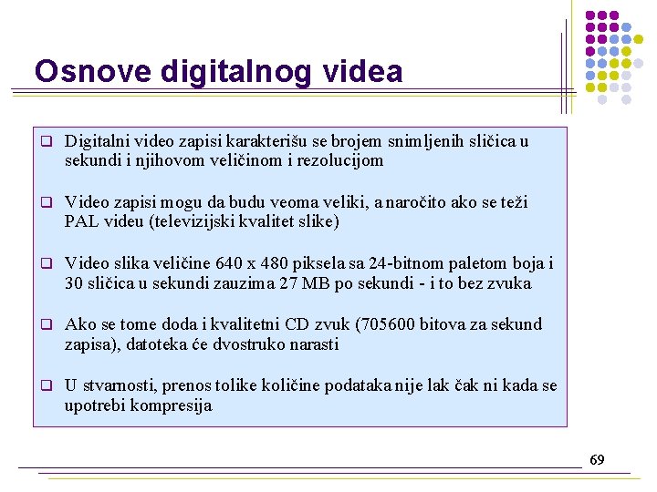 Osnove digitalnog videa q Digitalni video zapisi karakterišu se brojem snimljenih sličica u sekundi