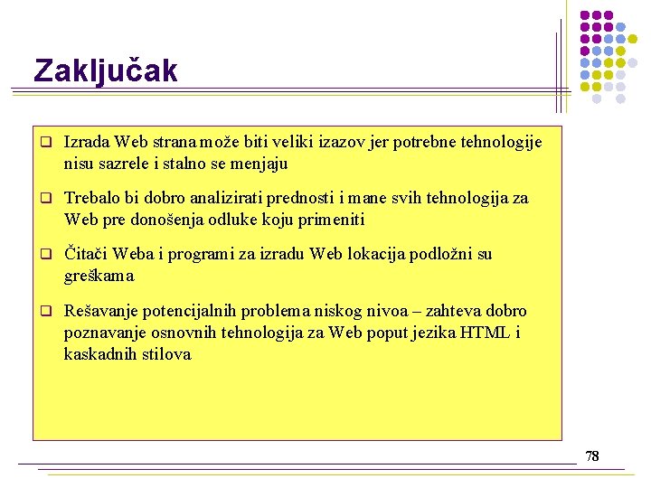 Zaključak q Izrada Web strana može biti veliki izazov jer potrebne tehnologije nisu sazrele