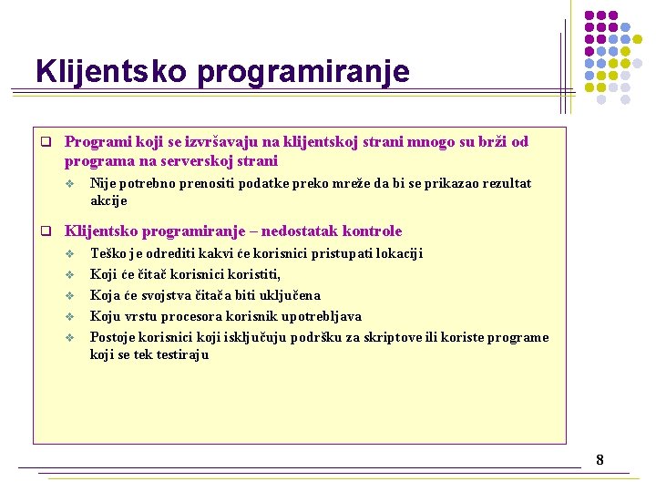Klijentsko programiranje q Programi koji se izvršavaju na klijentskoj strani mnogo su brži od