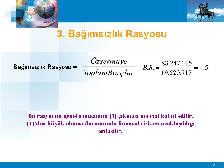 3. Bağımsızlık Rasyosu = Bu rasyonun genel sonucunun (1) çıkması normal kabul edilir. (1)’den