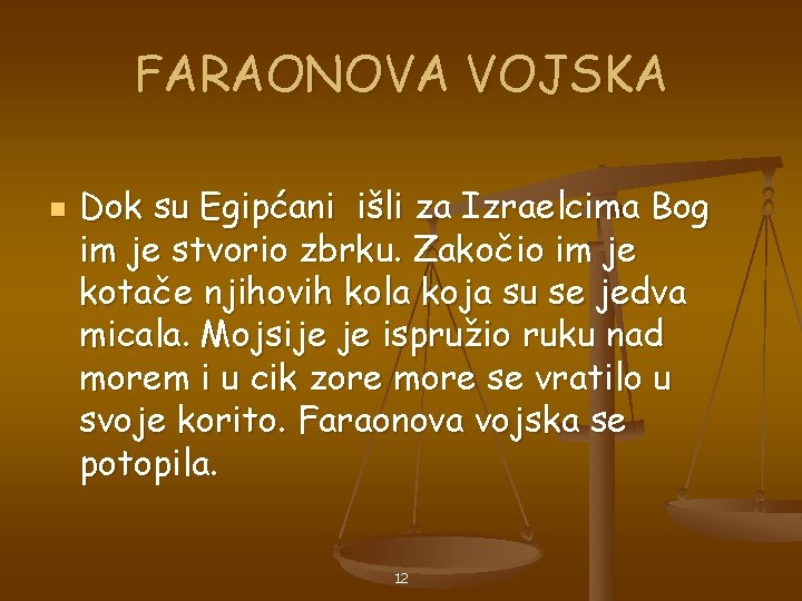 FARAONOVA VOJSKA n Dok su Egipćani išli za Izraelcima Bog im je stvorio zbrku.