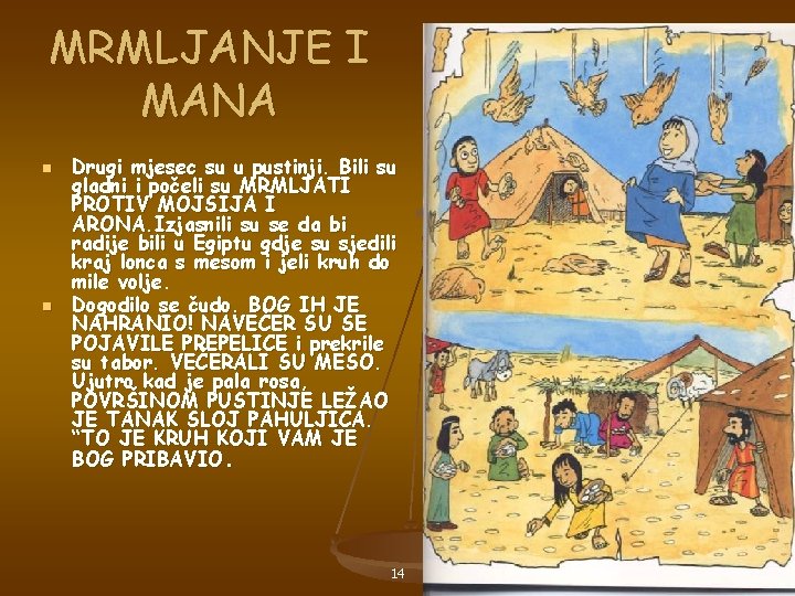 MRMLJANJE I MANA n n Drugi mjesec su u pustinji. Bili su gladni i