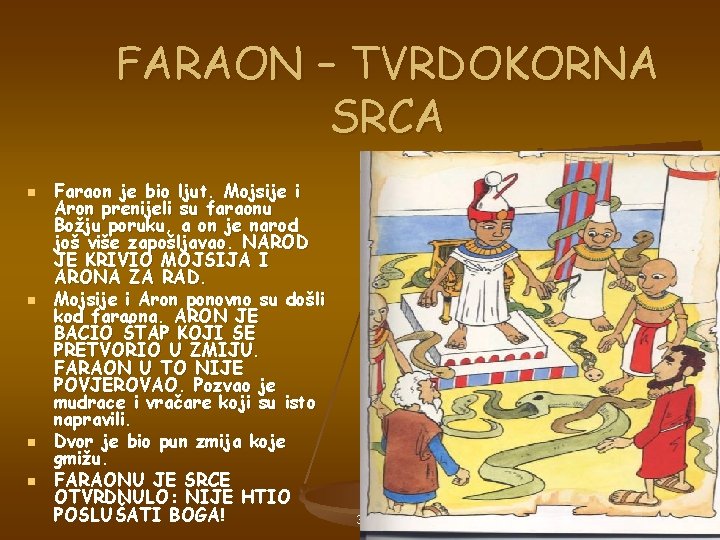 FARAON – TVRDOKORNA SRCA n n Faraon je bio ljut. Mojsije i Aron prenijeli