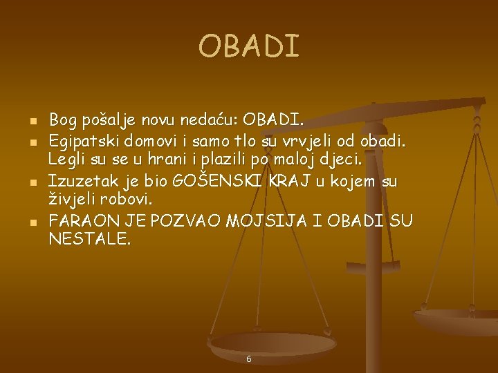 OBADI n n Bog pošalje novu nedaću: OBADI. Egipatski domovi i samo tlo su