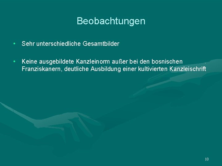 Beobachtungen • Sehr unterschiedliche Gesamtbilder • Keine ausgebildete Kanzleinorm außer bei den bosnischen Franziskanern,