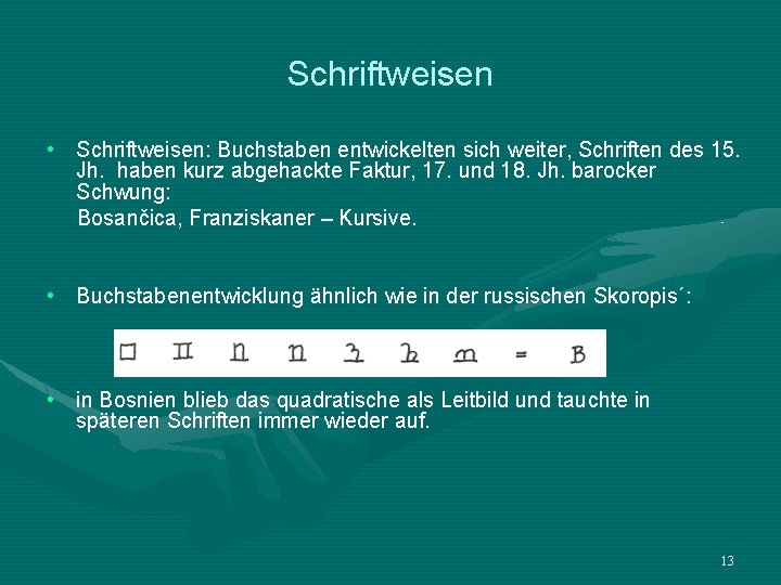 Schriftweisen • Schriftweisen: Buchstaben entwickelten sich weiter, Schriften des 15. Jh. haben kurz abgehackte