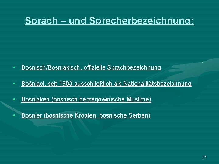 Sprach – und Sprecherbezeichnung: • Bosnisch/Bosniakisch, offizielle Sprachbezeichnung • Bošnjaci, seit 1993 ausschließlich als