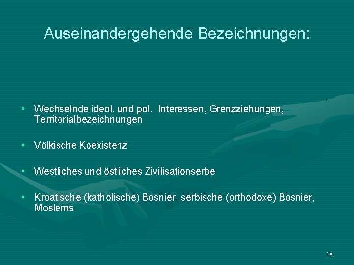 Auseinandergehende Bezeichnungen: • Wechselnde ideol. und pol. Interessen, Grenzziehungen, Territorialbezeichnungen • Völkische Koexistenz •