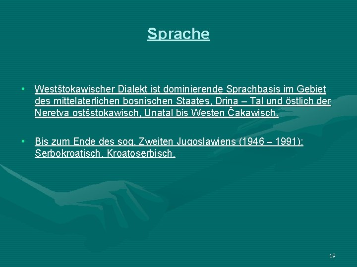 Sprache • Westštokawischer Dialekt ist dominierende Sprachbasis im Gebiet des mittelaterlichen bosnischen Staates, Drina