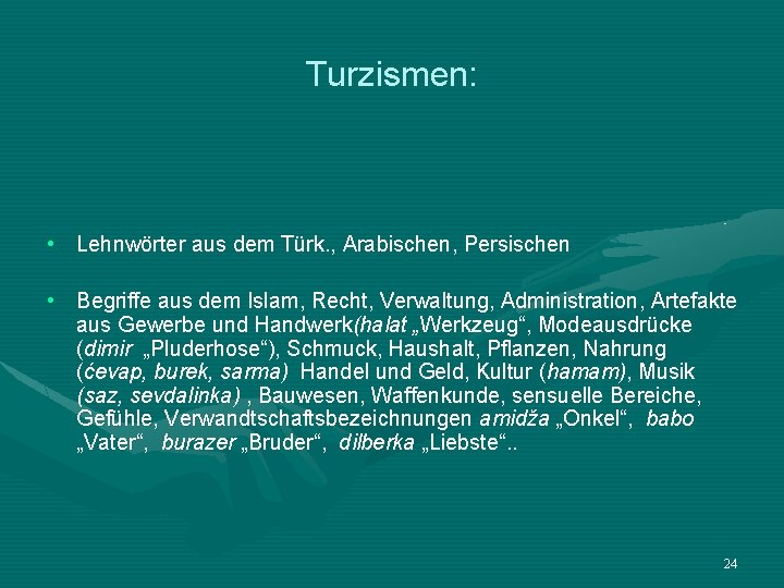 Turzismen: • Lehnwörter aus dem Türk. , Arabischen, Persischen • Begriffe aus dem Islam,