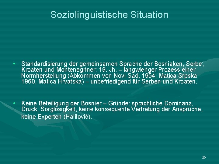 Soziolinguistische Situation • Standardisierung der gemeinsamen Sprache der Bosniaken, Serbe, Kroaten und Montenegriner: 19.