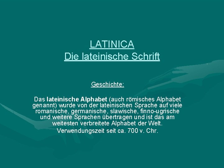 LATINICA Die lateinische Schrift Geschichte: Das lateinische Alphabet (auch römisches Alphabet genannt) wurde von