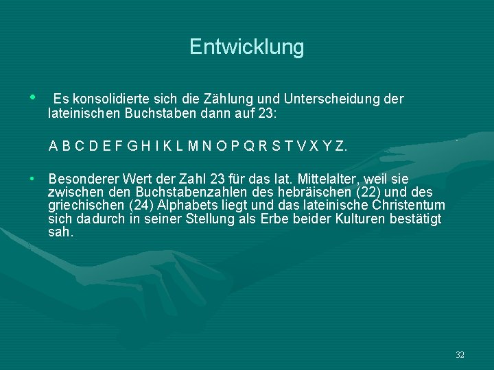 Entwicklung • Es konsolidierte sich die Zählung und Unterscheidung der lateinischen Buchstaben dann auf