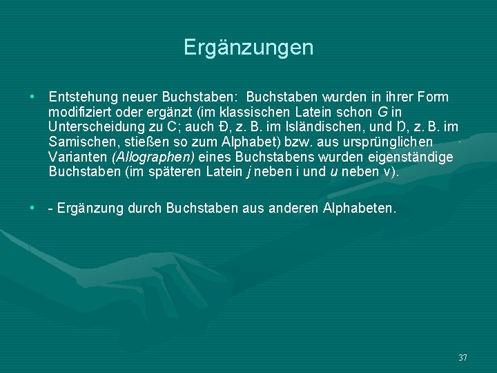 Ergänzungen • Entstehung neuer Buchstaben: Buchstaben wurden in ihrer Form modifiziert oder ergänzt (im