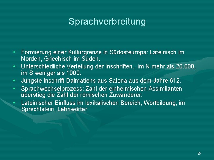 Sprachverbreitung • Formierung einer Kulturgrenze in Südosteuropa: Lateinisch im Norden, Griechisch im Süden. •