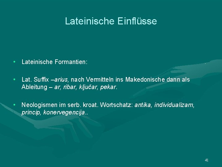 Lateinische Einflüsse • Lateinische Formantien: • Lat. Suffix –arius, nach Vermitteln ins Makedonische dann