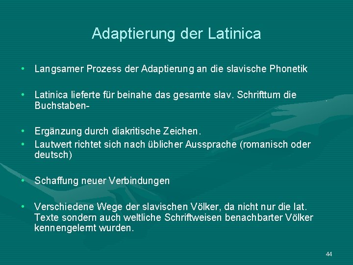 Adaptierung der Latinica • Langsamer Prozess der Adaptierung an die slavische Phonetik • Latinica