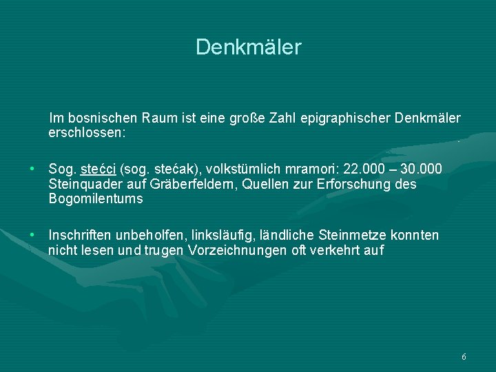 Denkmäler Im bosnischen Raum ist eine große Zahl epigraphischer Denkmäler erschlossen: • Sog. stećci