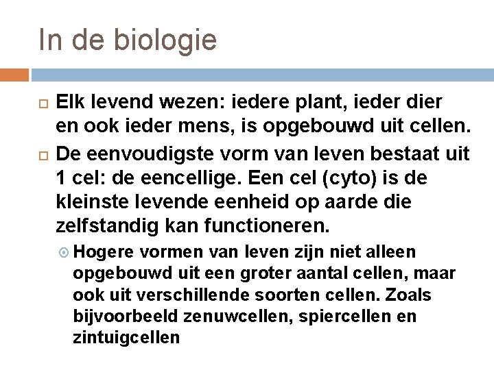 In de biologie Elk levend wezen: iedere plant, ieder dier en ook ieder mens,