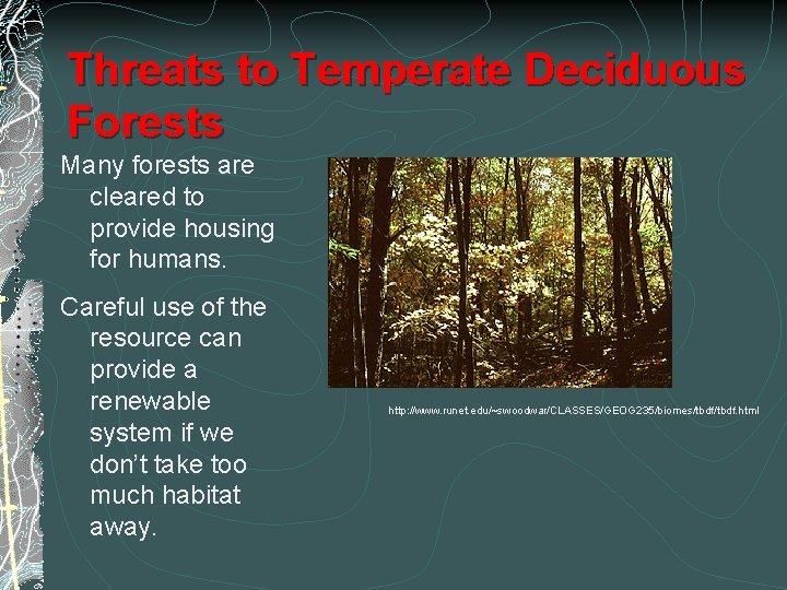 Threats to Temperate Deciduous Forests Many forests are cleared to provide housing for humans.