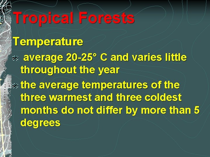 Tropical Forests Temperature average 20 -25° C and varies little throughout the year the