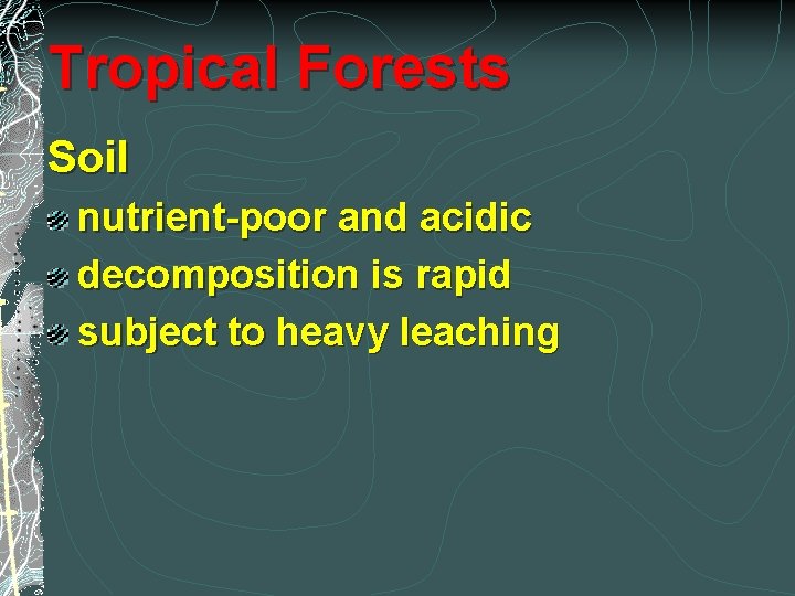 Tropical Forests Soil nutrient-poor and acidic decomposition is rapid subject to heavy leaching 