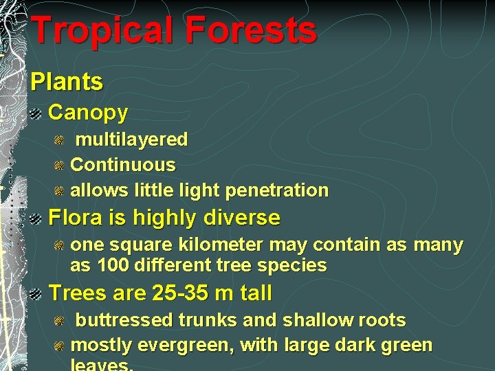 Tropical Forests Plants Canopy multilayered Continuous allows little light penetration Flora is highly diverse