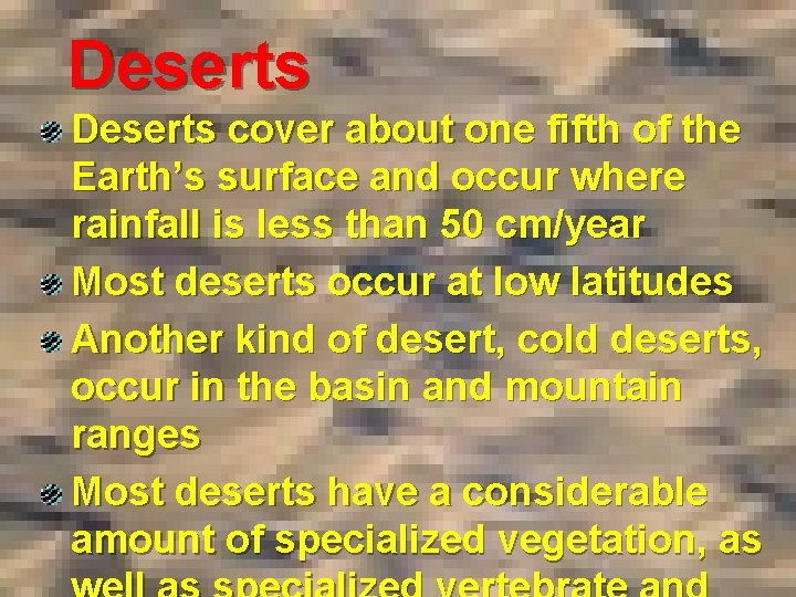 Deserts cover about one fifth of the Earth’s surface and occur where rainfall is