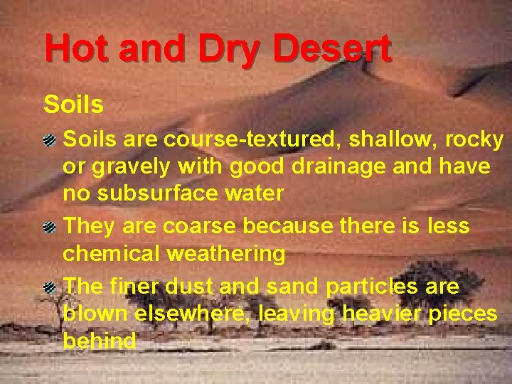 Hot and Dry Desert Soils are course-textured, shallow, rocky or gravely with good drainage