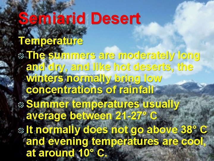 Semiarid Desert Temperature The summers are moderately long and dry, and like hot deserts,