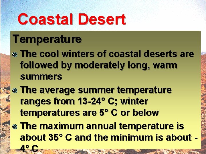 Coastal Desert Temperature The cool winters of coastal deserts are followed by moderately long,