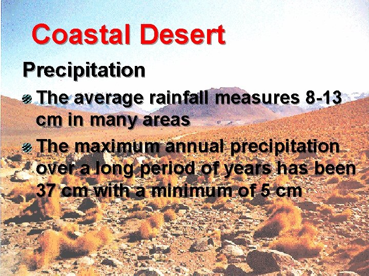 Coastal Desert Precipitation The average rainfall measures 8 -13 cm in many areas The