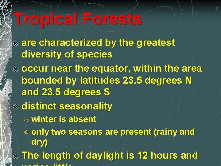 Tropical Forests are characterized by the greatest diversity of species occur near the equator,