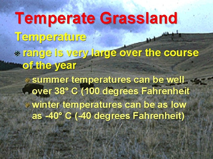 Temperate Grassland Temperature range is very large over the course of the year summer