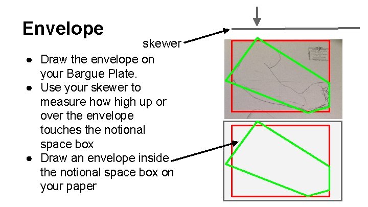 Envelope skewer ● Draw the envelope on your Bargue Plate. ● Use your skewer