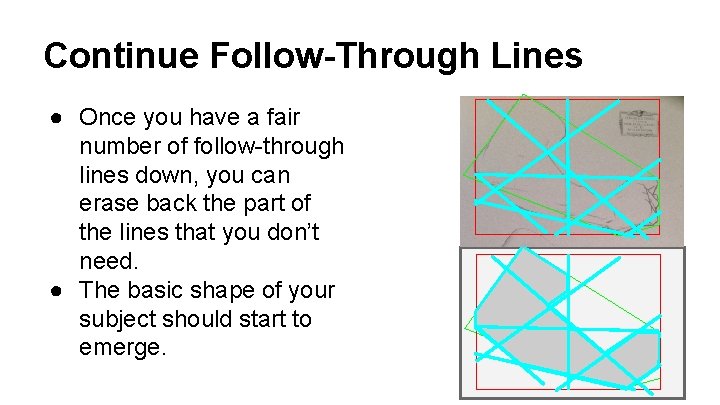 Continue Follow-Through Lines ● Once you have a fair number of follow-through lines down,