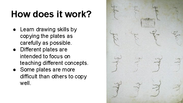 How does it work? ● Learn drawing skills by copying the plates as carefully