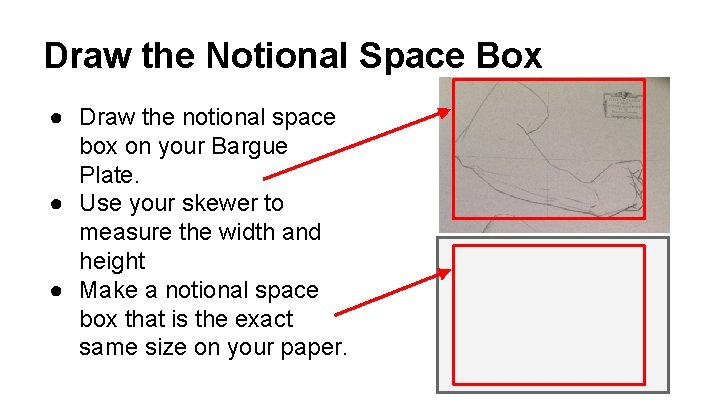 Draw the Notional Space Box ● Draw the notional space box on your Bargue