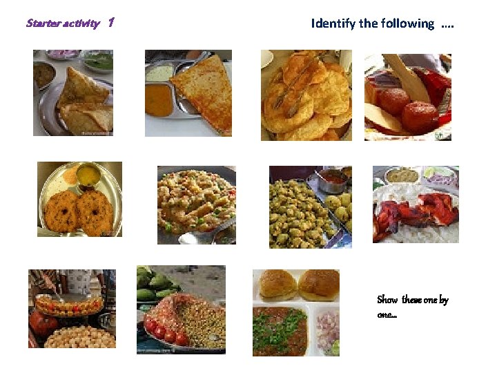 Starter activity 1 Identify the following …. Show these one by one… 