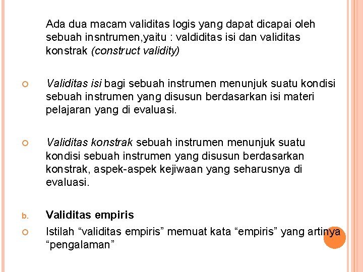 Ada dua macam validitas logis yang dapat dicapai oleh sebuah insntrumen, yaitu : valdiditas